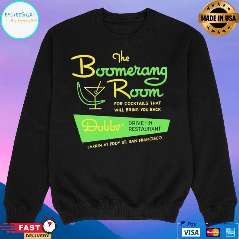 The Boomerang Room For Cocktails That Will Bring You Back Dobbs Drive-In Restaurant Larkin At Eddy St San Francisco T-shirts