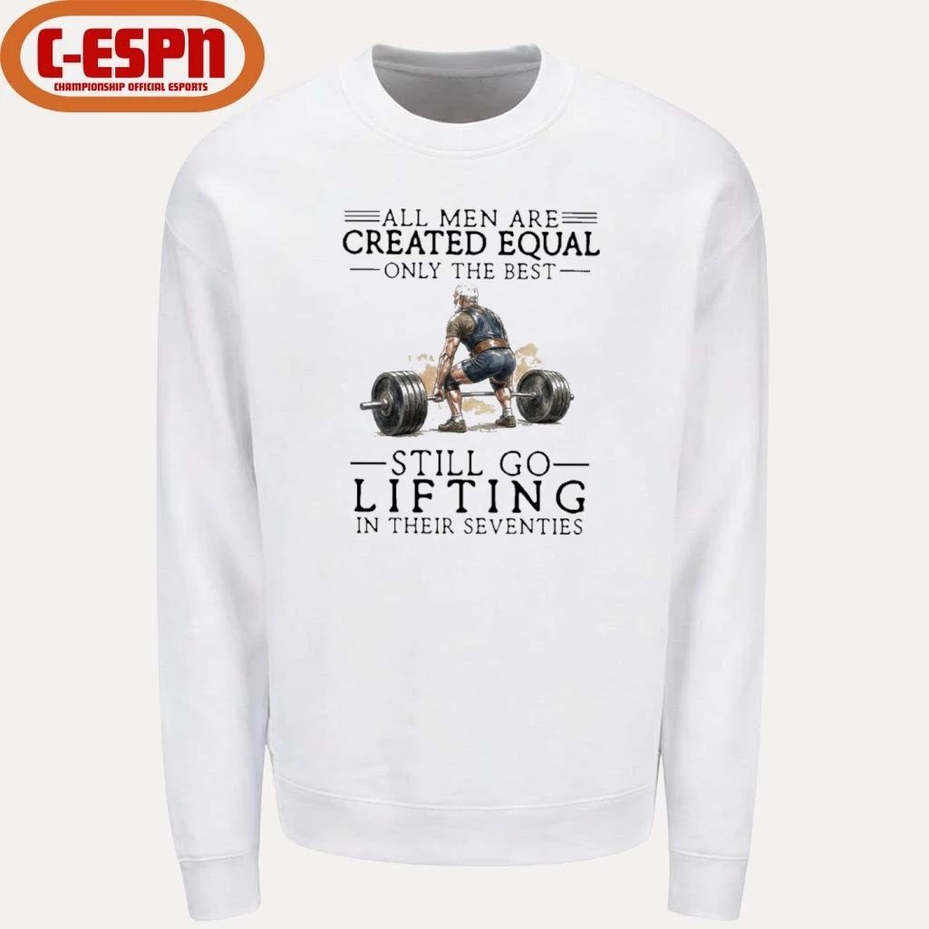 Grandpa All Men Are Created Equal Only The Best Still Go Lifting In Their 70s Shirt