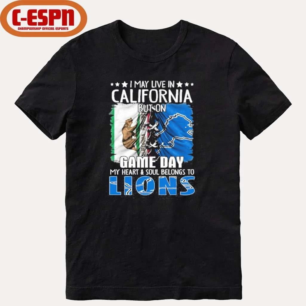 I May Live In California But On Gameday My Heart And Soul Belongs To Detroit Lions 2026 Shirt