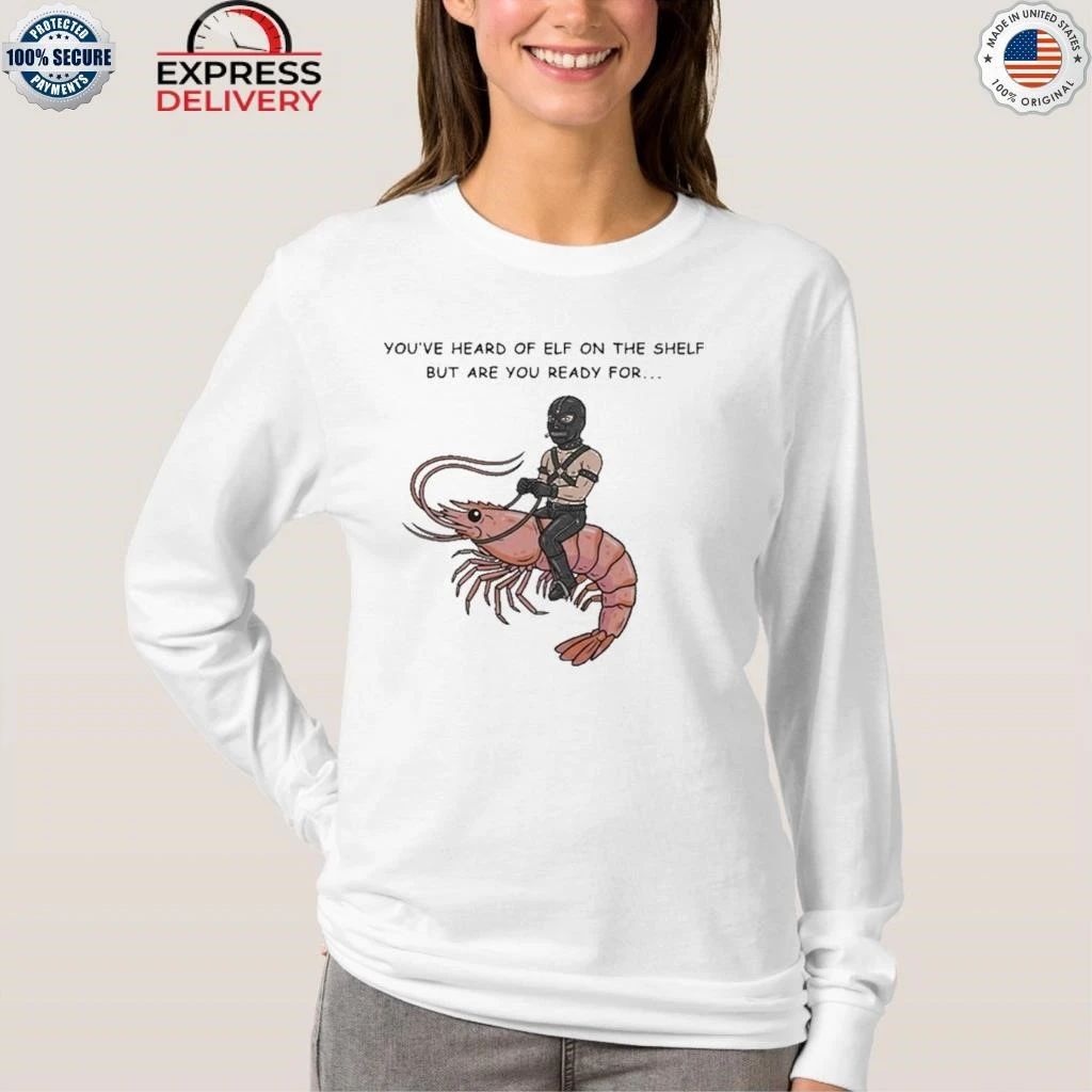 Are You Ready For Gimp On A Shrimp Shirt