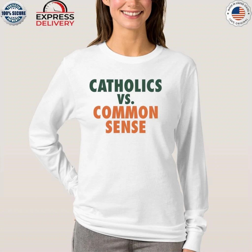Mike Ryan Catholics Vs Common Sense Shirt