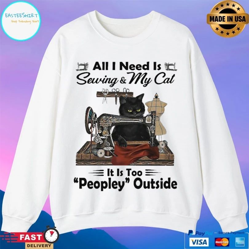 Cat All I Need Is Sewing And My Cat It Is Too Peopley Outside T-shirt