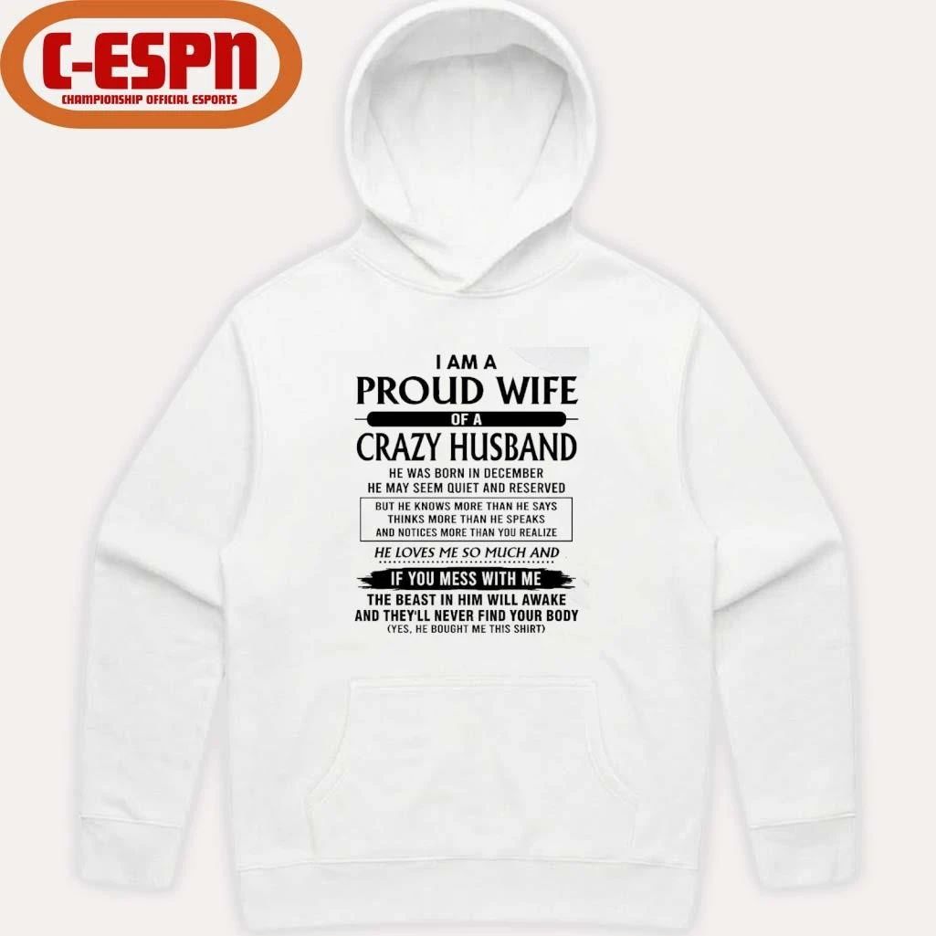 I’m A Proud Wife Of A Crazy Husband He Was Born In December 2026 Shirt