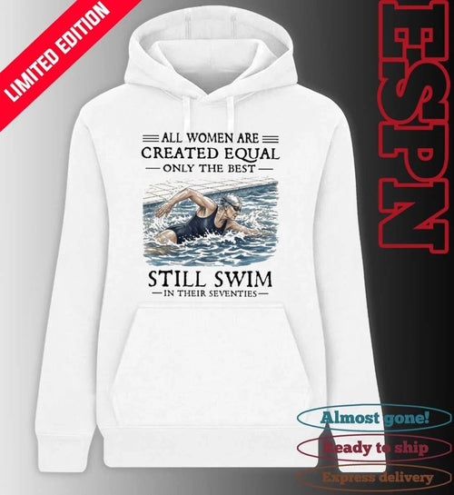 All Women Are Created Equal Only The Best Still Swim In Their Seventies Classic T-Shirt