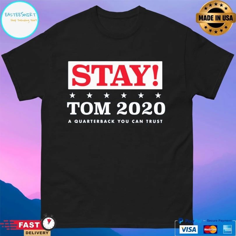 Stay Tom 2020 A Quarterback You Can Trust T-shirt