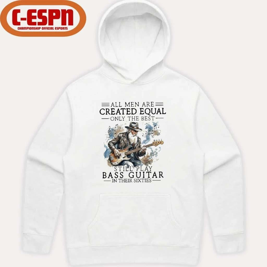 Grandpa All Men Are Created Equal, Only The Best Still Play Bass Guitar In Their Sixties Shirt