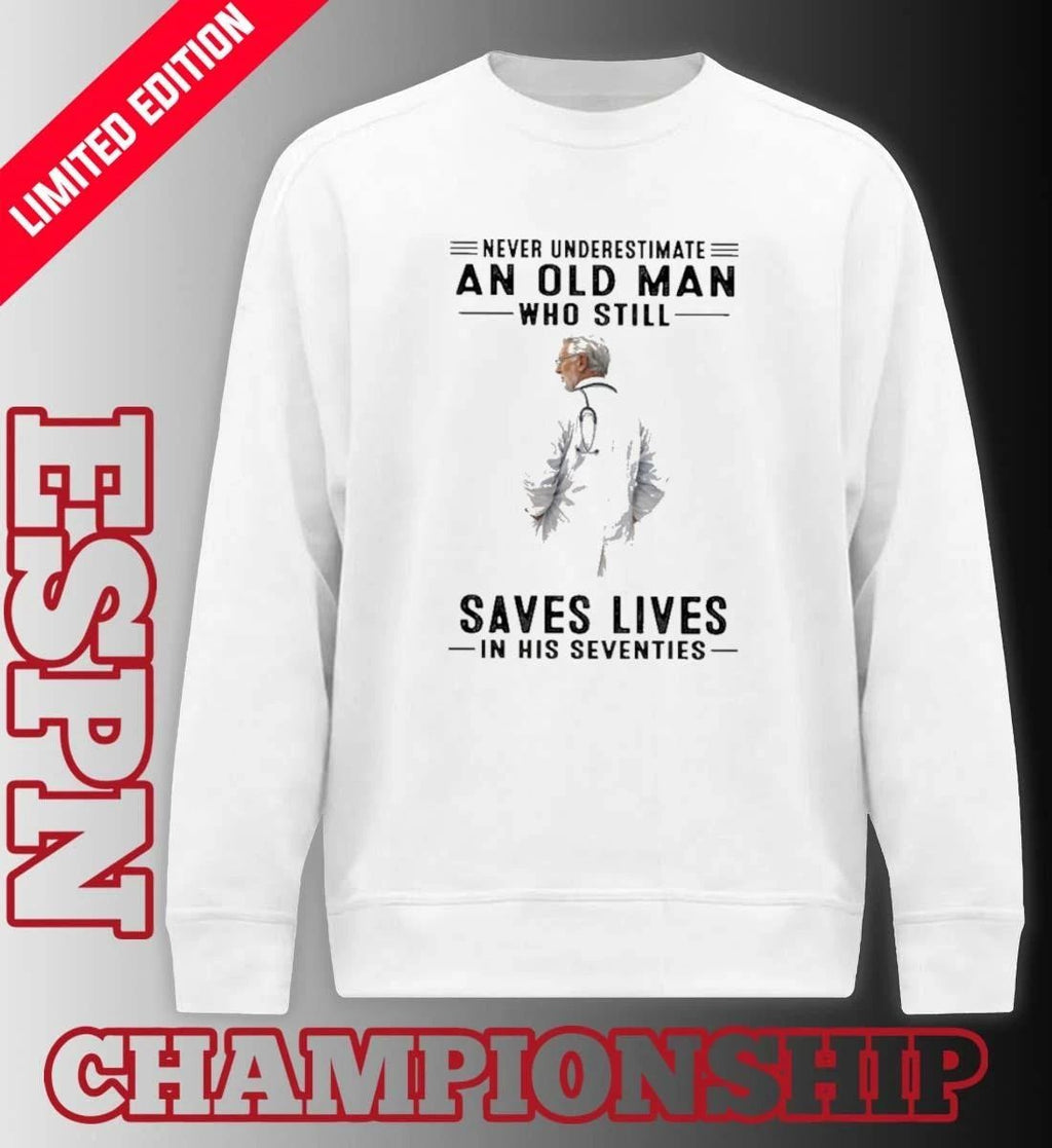 Never Underestimate An Old Man Who Still Saves Lives In His Seventies Classic T-Shirt