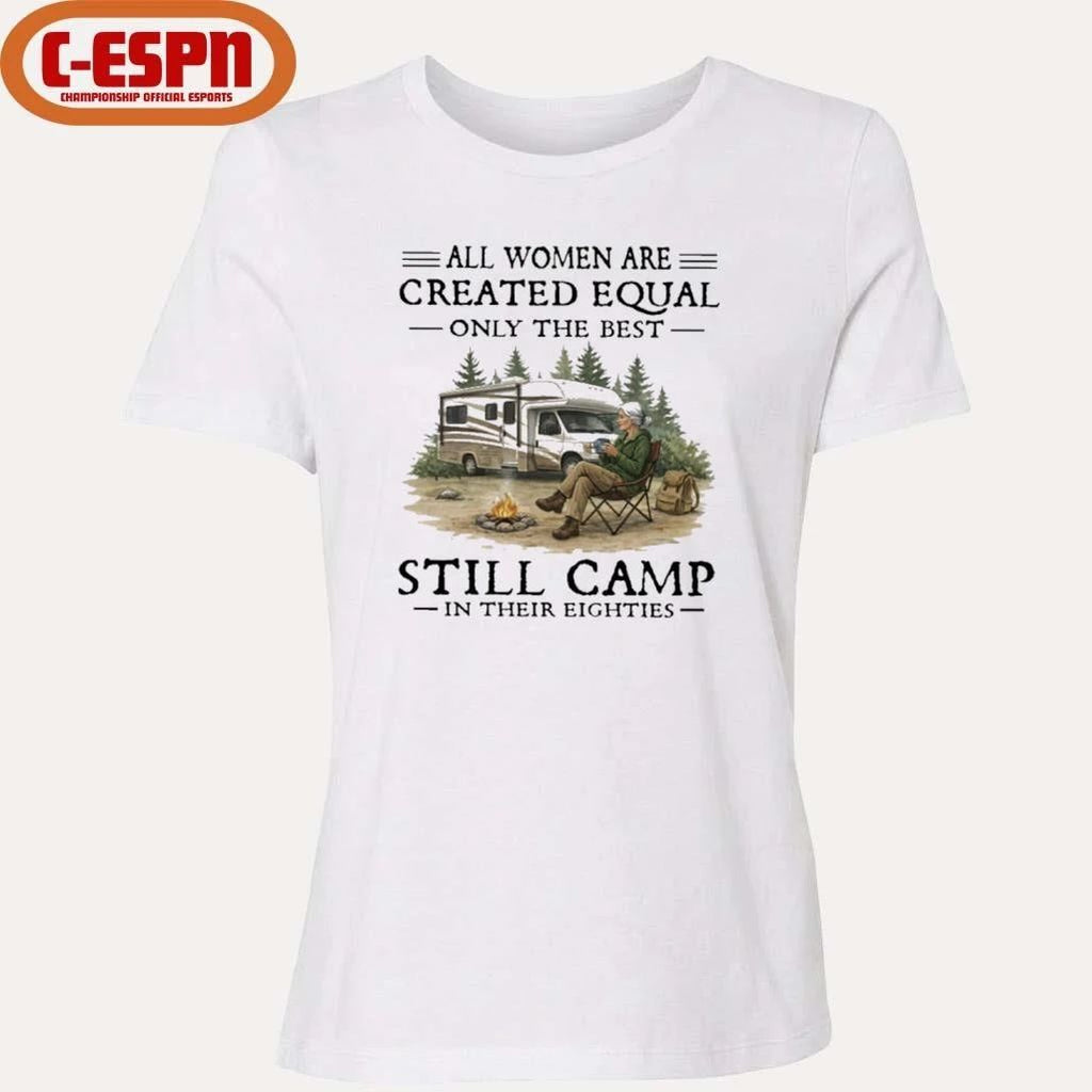 RV – All Women Are Created Equal Only The Best Still Camp In Their Eighties Shirt