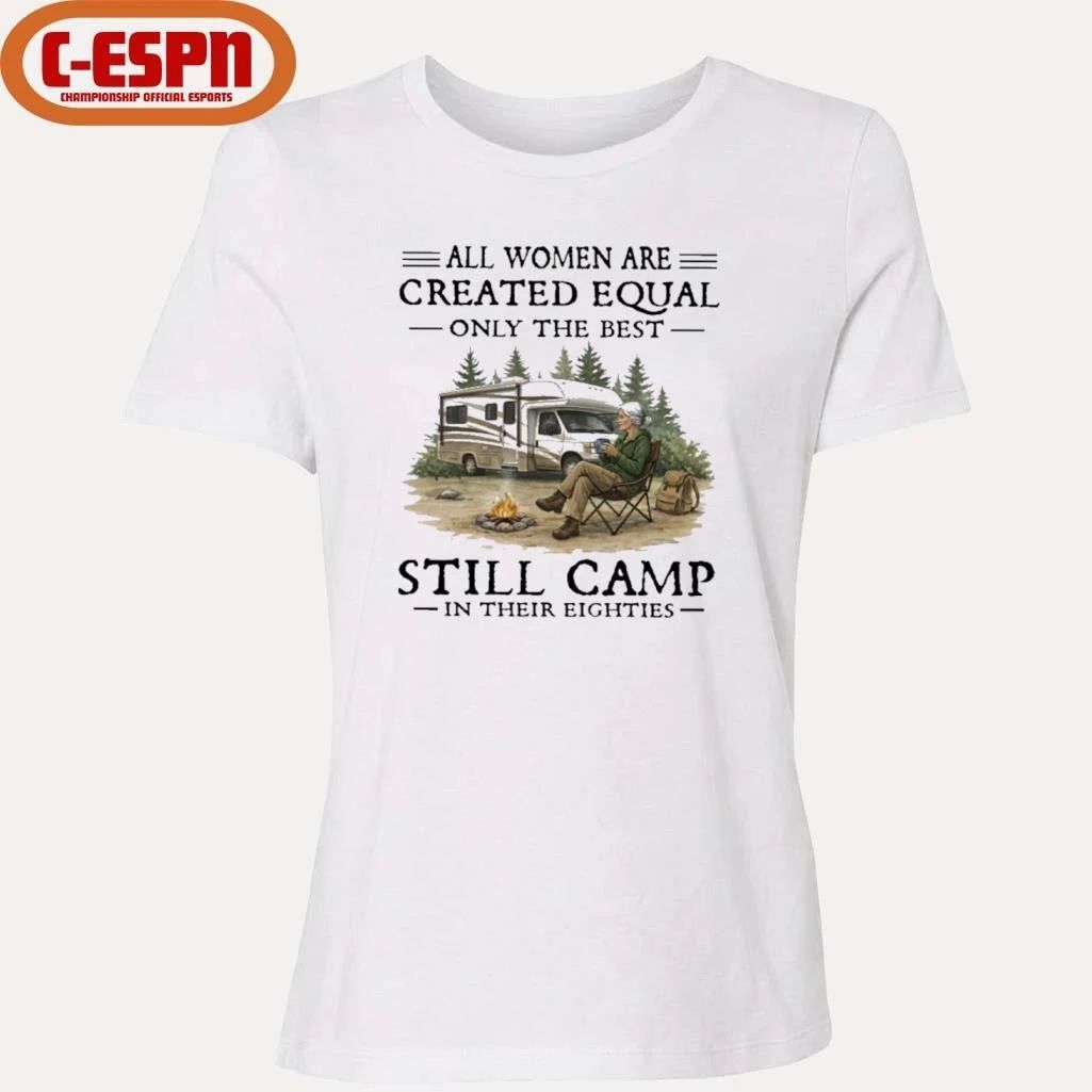 RV – All Women Are Created Equal Only The Best Still Camp In Their Eighties Shirt