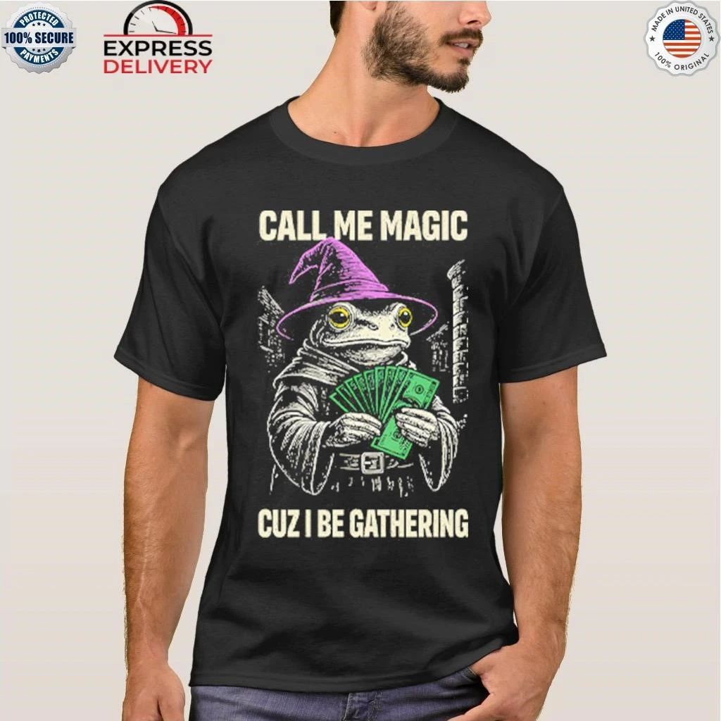 Frog Call Me Magic Cuz I Be Gathering Funny Wizard Shirt