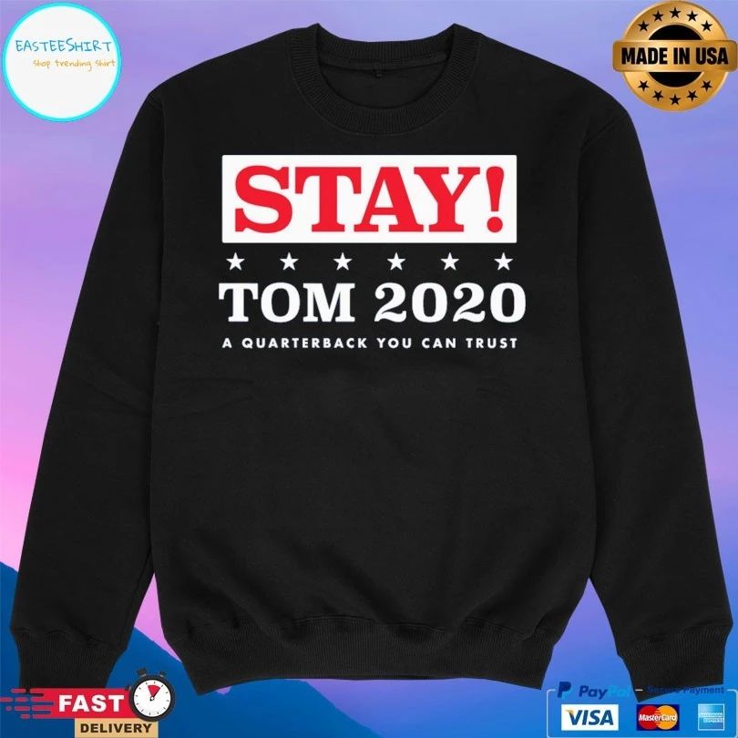 Stay Tom 2020 A Quarterback You Can Trust T-shirt