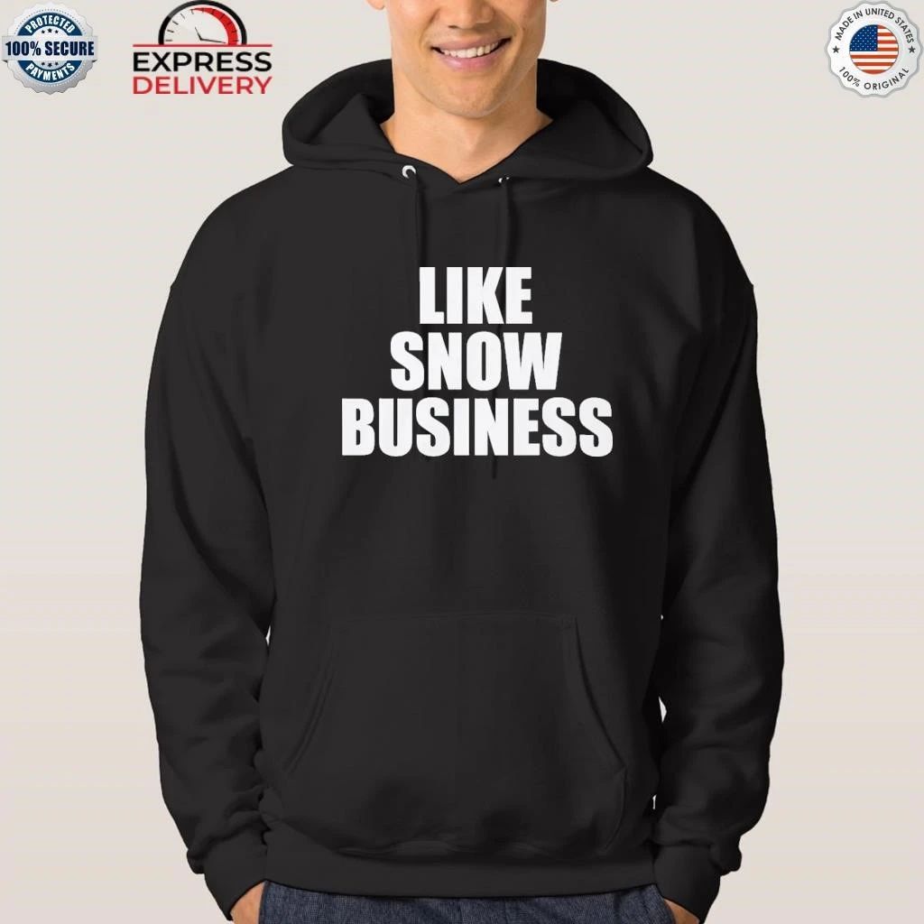 LIKE SNOW BUSINESS Shirt