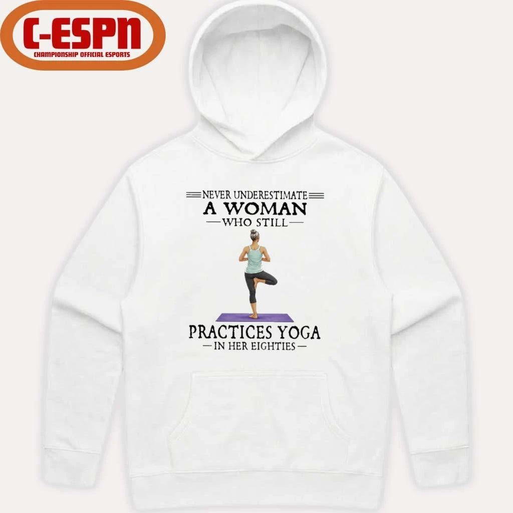 Never Underestimate A Woman Who Still Practices Yoga In Her Eighties Shirt
