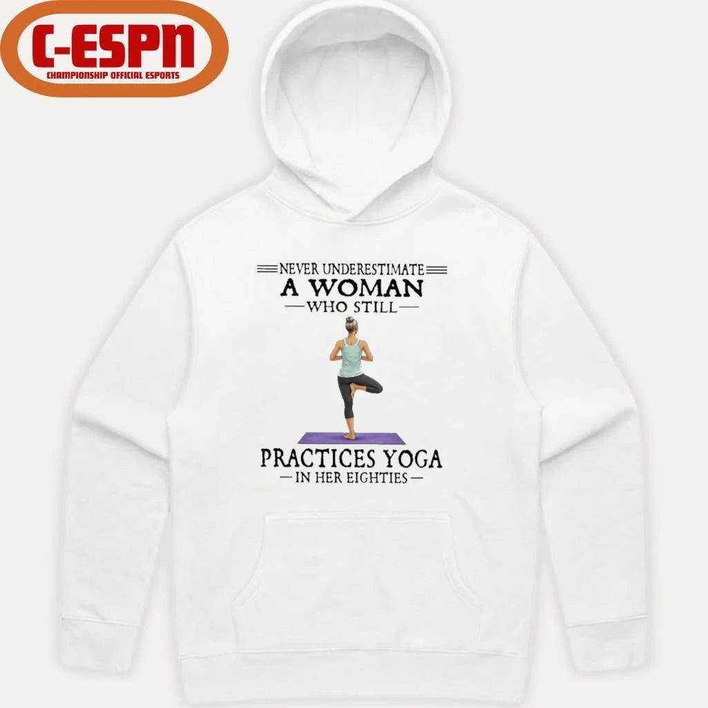 Never Underestimate A Woman Who Still Practices Yoga In Her Eighties Shirt