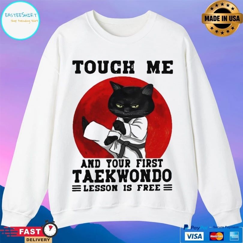 Cat Touch Me And Your First Taekwondo Lesson Is Free T-shirt
