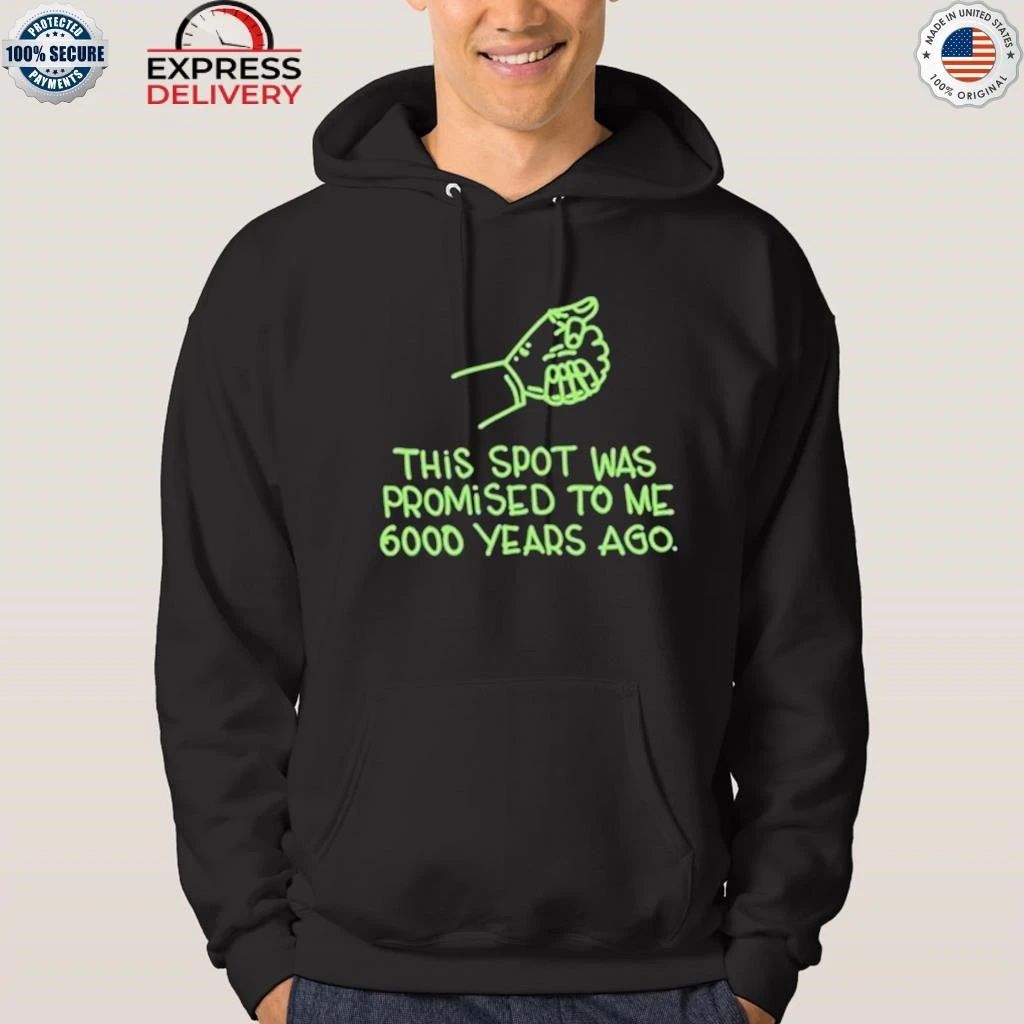 This Spot Was Promised To Me 6000 Years Ago Shirt