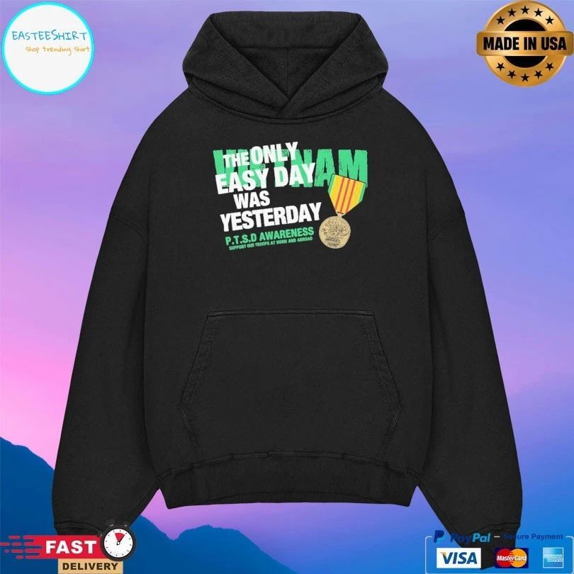 Vietnam The Only Easy Day Was Yesterday P.T.S.D Awareness Support Our Troops At Home And Abroad T-shirt