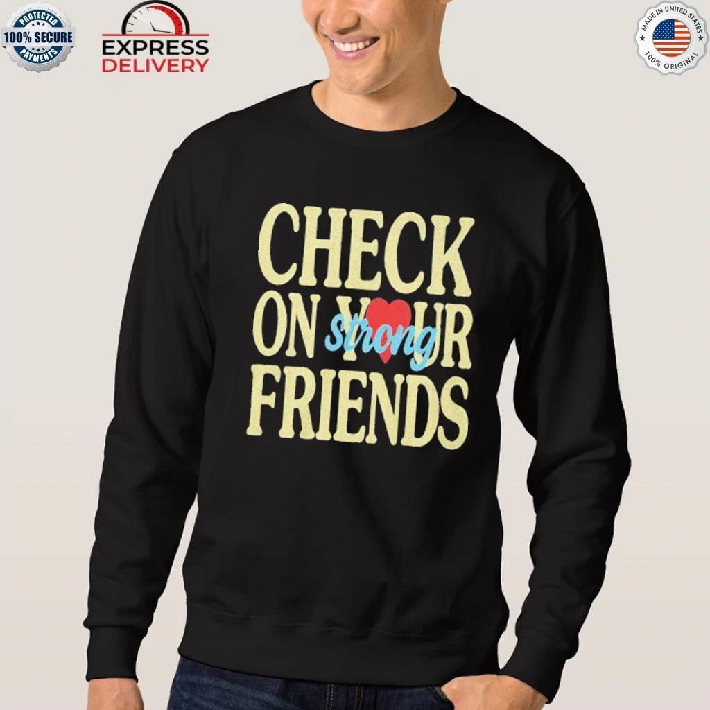 Jalyx Hunt Check On Your Strong Friends Shirt