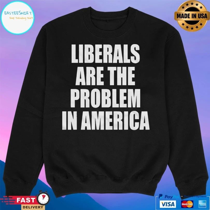 Liberals Are The Problem In America T-shirts
