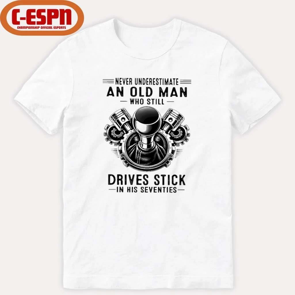 Never Underestimate An Old Man Who Still Drives Stick In His Seventies 2026 T-Shirt