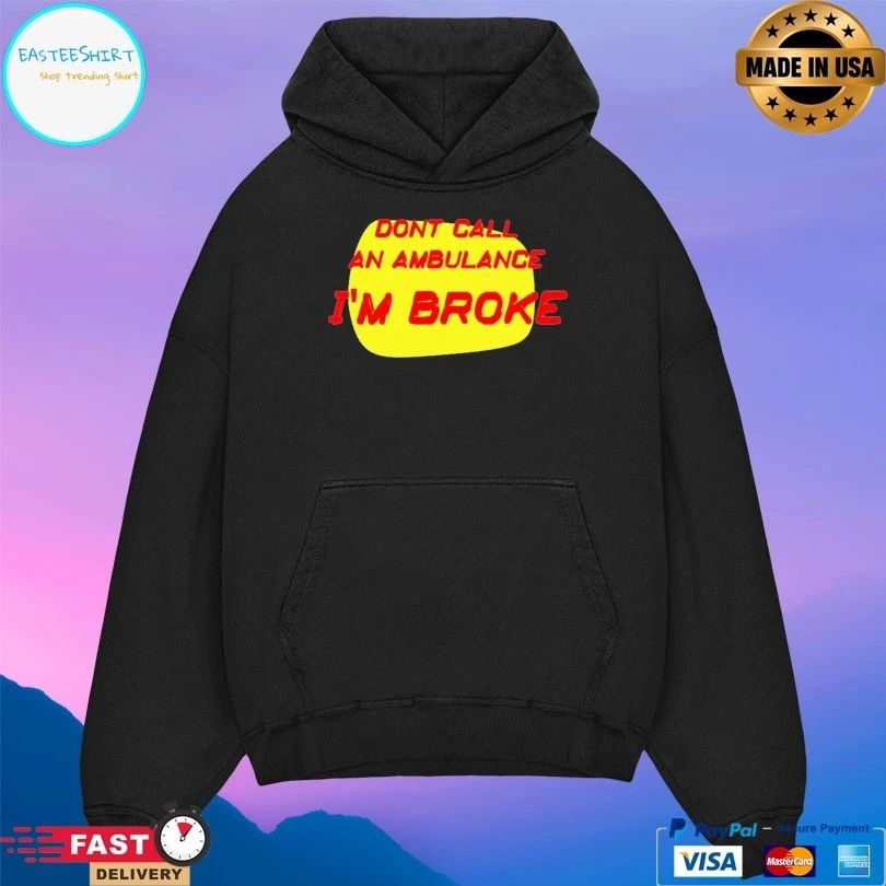 Don’t Call An Ambulance I’m Broke T-shirt