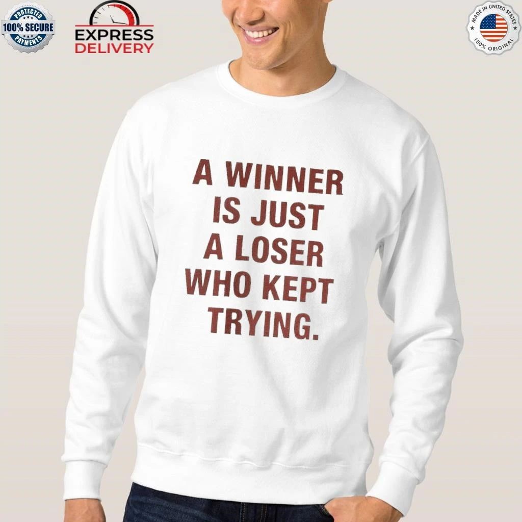 A Winner Is Just A Loser Who Kept Trying Shirt