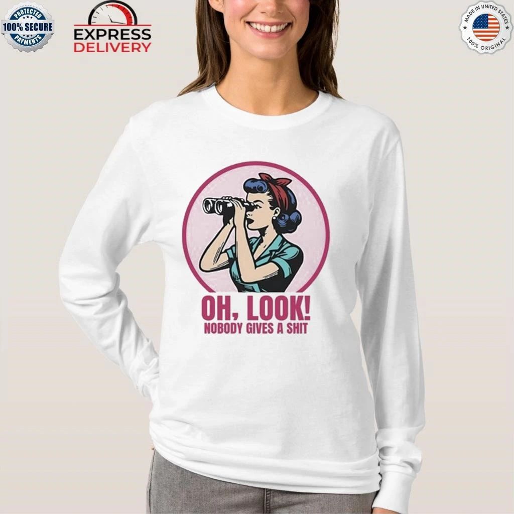 Oh Look Nobody Gives A Shit Shirt