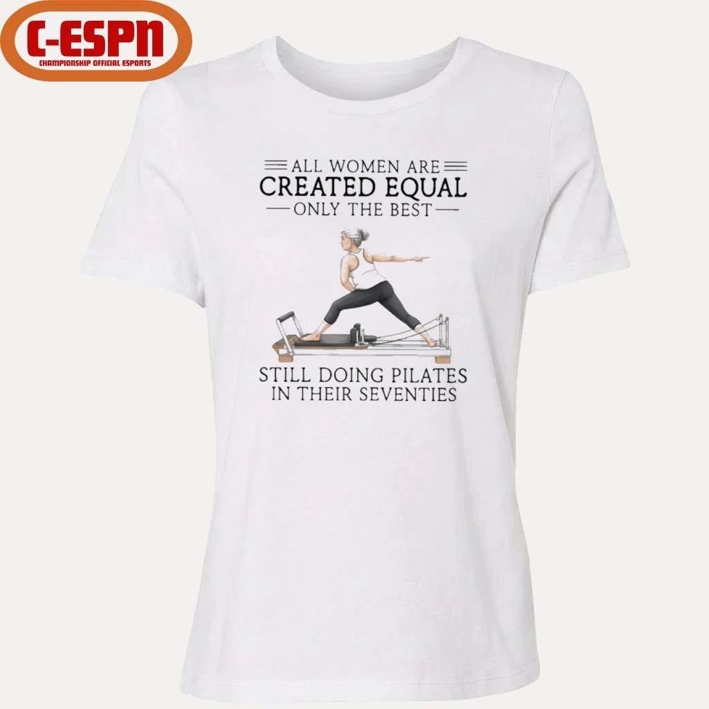 Grandma All Women Are Created Equal Only The Best Still Doing Pilates In Their Seventies Shirt