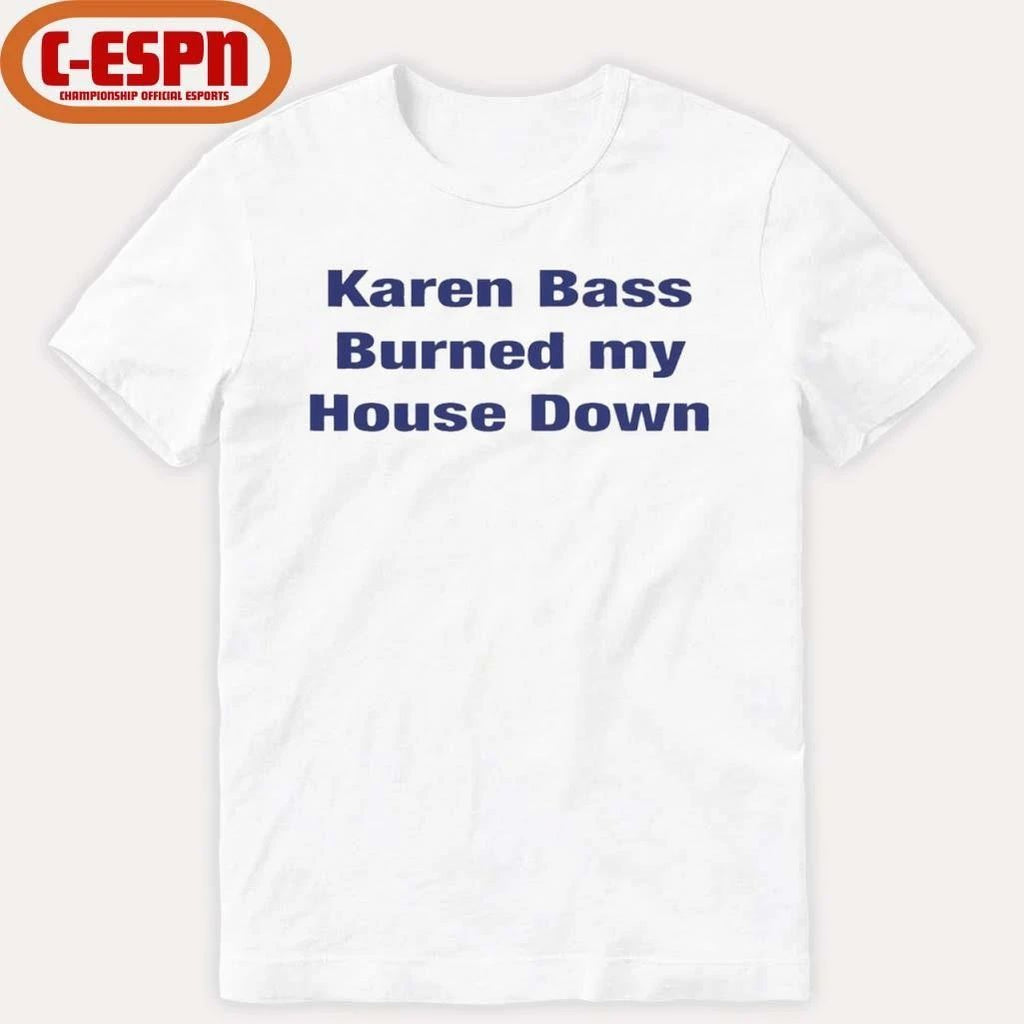 Karen Bass Burned My House Down T-Shirt