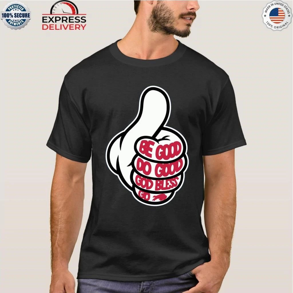 Thumbs Up Be Good Do Good God Bless Go Bills Shirt