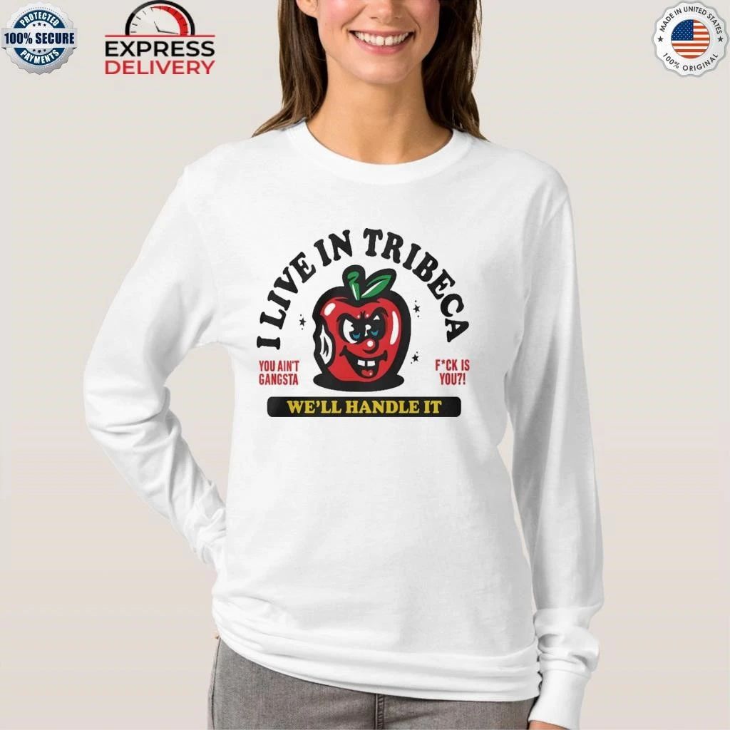 I Live In Tribeca Well Handle It You Aint Gangsta Shirt