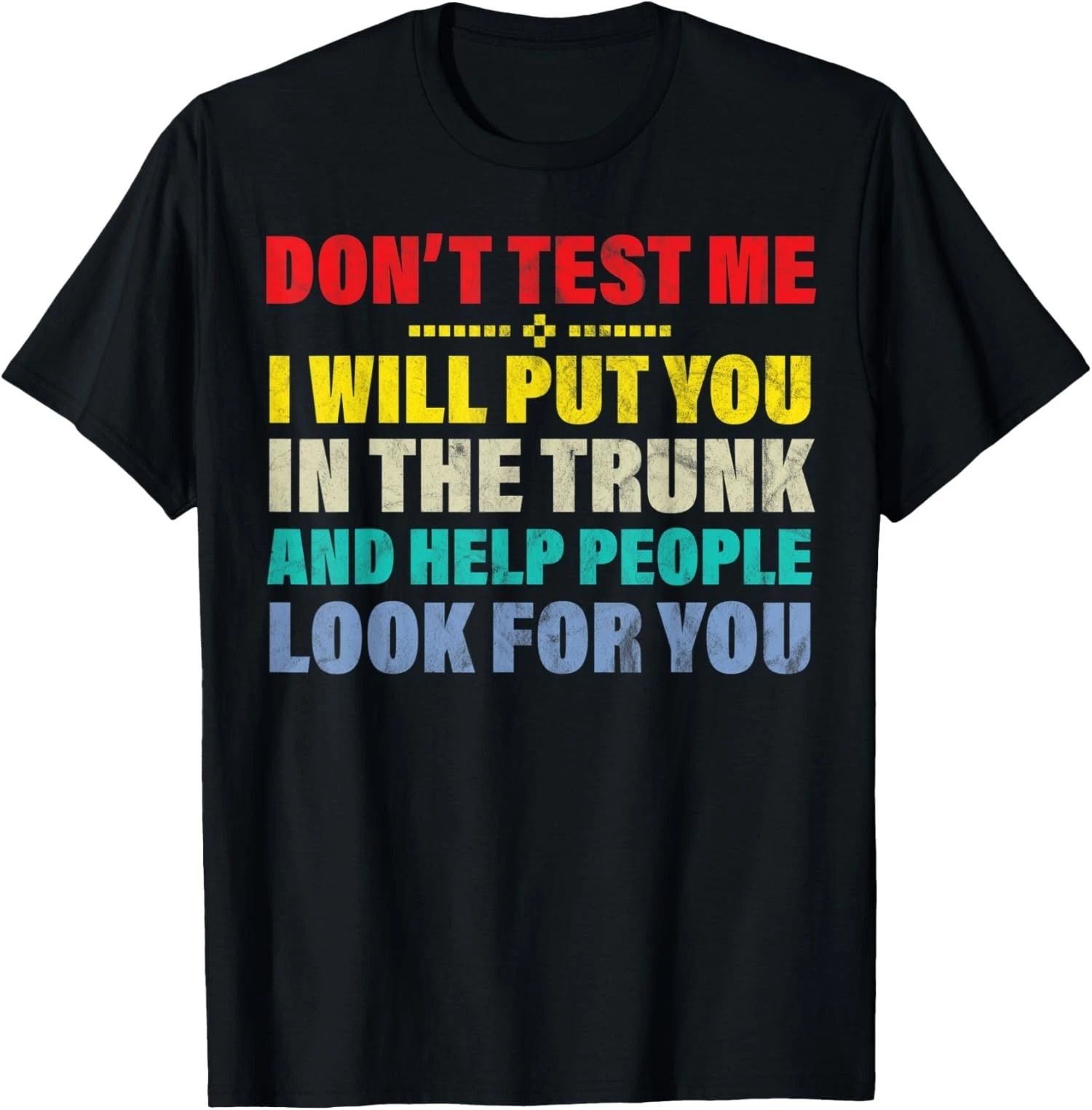 Don't Test Me I Will Put You In The Trunk And Funny Unisex T-Shirt