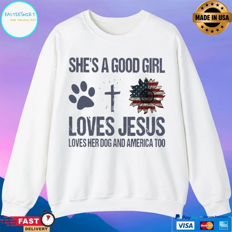 She’s A Good Girl Loves Jesus Loves Her Dog And America Too T-shirt