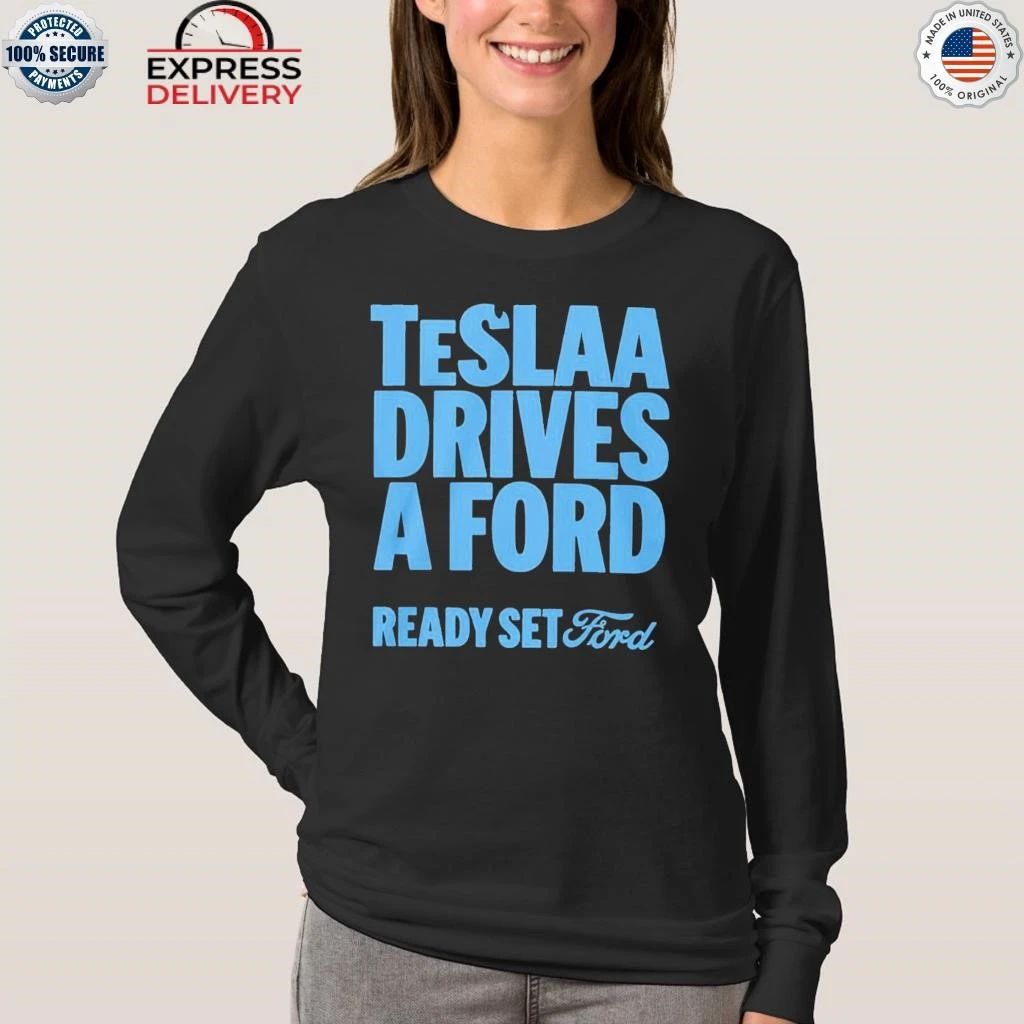 Teslaa Drives A Ford Ready Set Ford Shirt