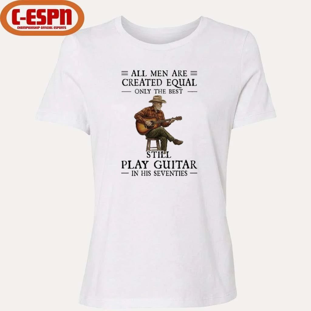 All Men Guitar All Men Are Created Equal Only The Best Still Play Guitar In Their Seventies 2026 Shirt