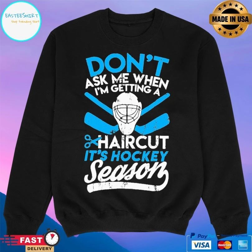 Don’t Ask Me When I’m Getting A Haircut It’s Hockey Season T-shirt