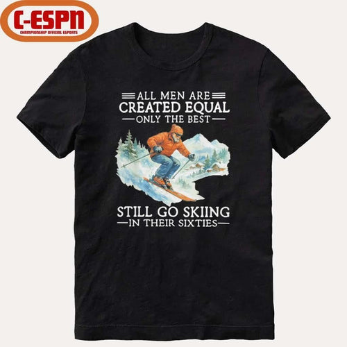 All Men Are Created Equal Only The Best Still Go Skiing In Their Sixties Shirt