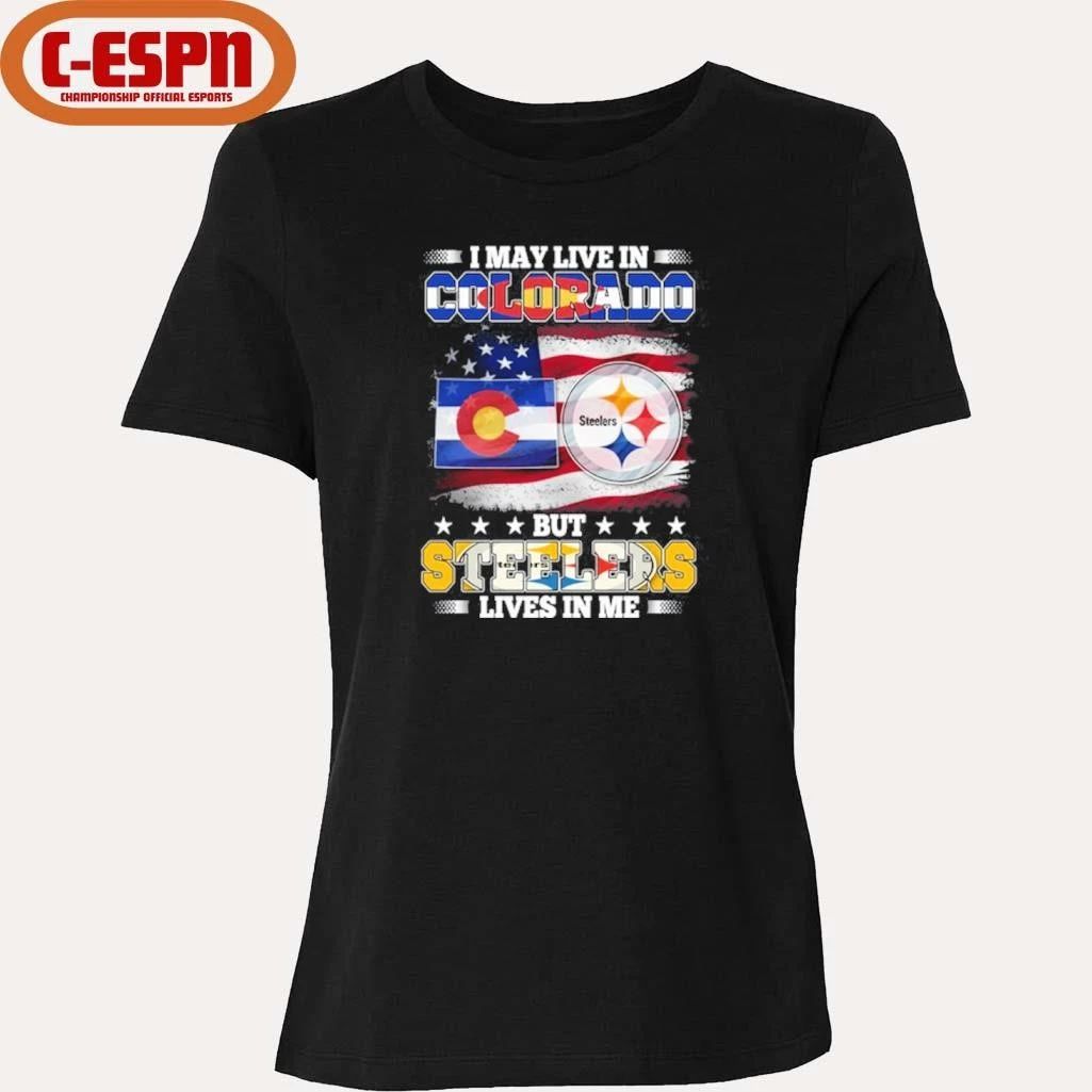 I May Live In Colorado But Steelers Lives In Me Shirt