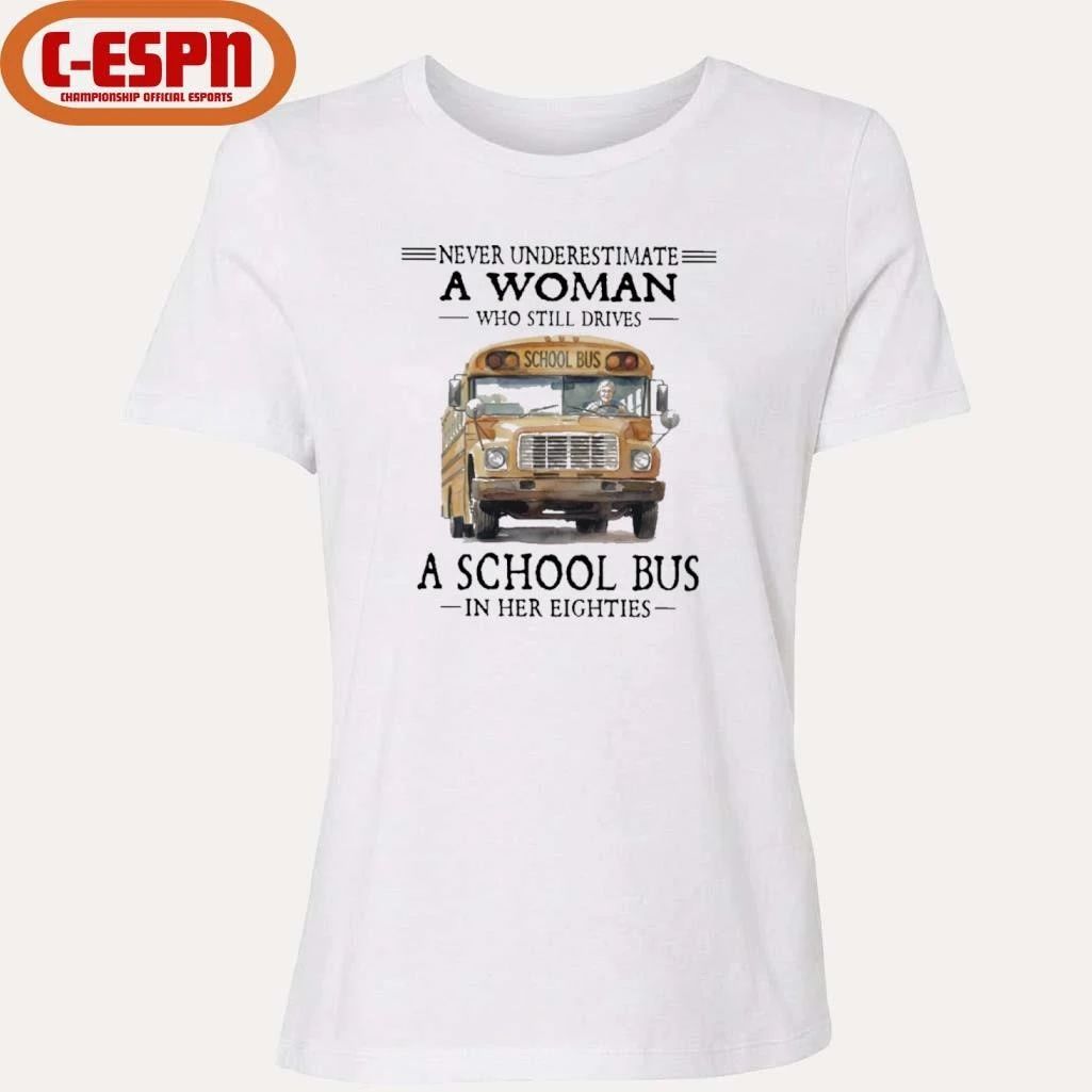 Never Underestimate A Woman Who Still Drives A School Bus In Her Eighties Shirt