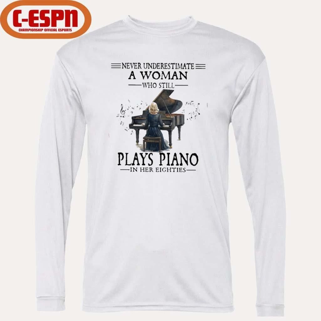 Never Underestimate A Woman Who Still Plays Piano In Her Eighties Shirt
