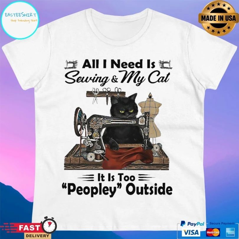 Cat All I Need Is Sewing And My Cat It Is Too Peopley Outside T-shirt