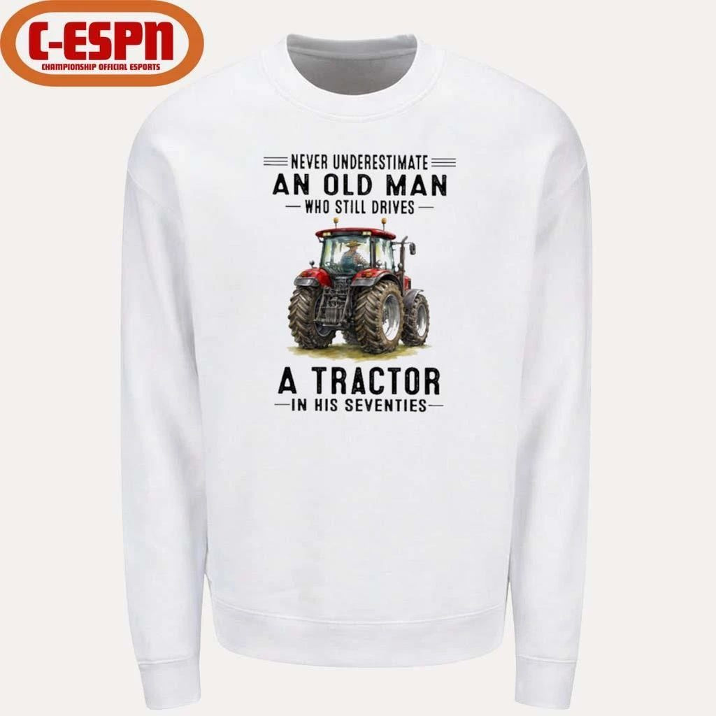 Never Underestimate An Old Man Who Still Drives A Tractor In His Seventies Shirt