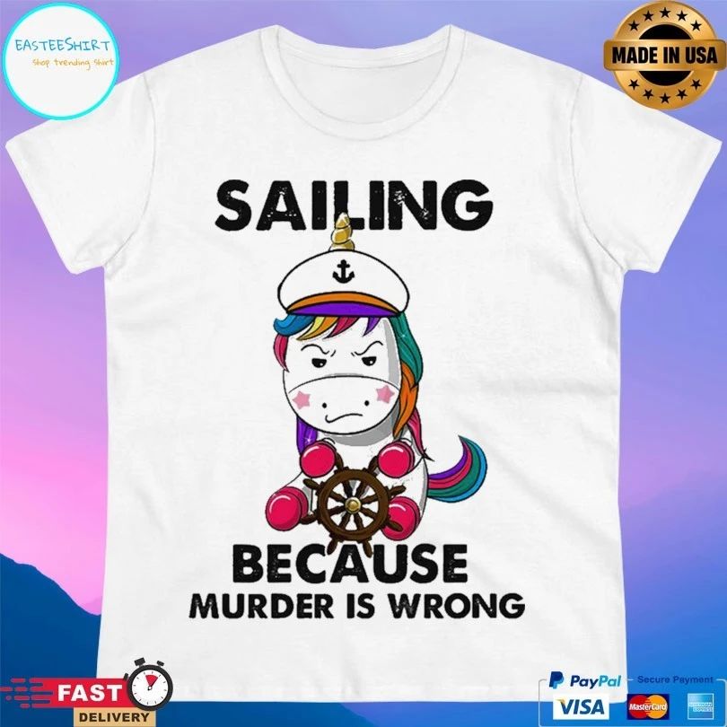 Unicorn Sailing Because Murder Is Wrong T-shirt