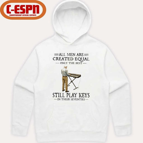 All Men Are Created Equal Only The Best Still Play Keys In Their Seventies Shirt