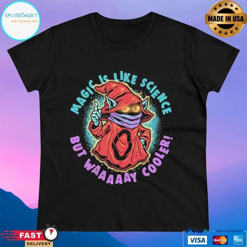 Magic Is Like Science But Way Cooler T-shirts