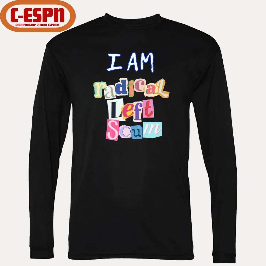 I am Radical Left Scum Shirt