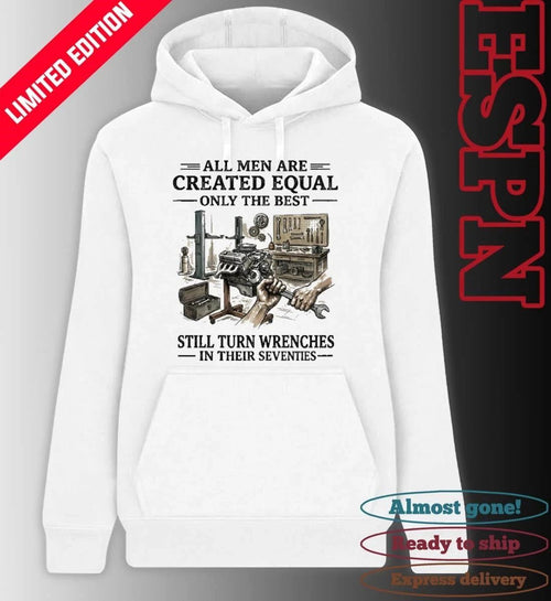 All Men Are Created Equal Only The Best Still Turn Wrenches In Their Seventies 2026 shirt