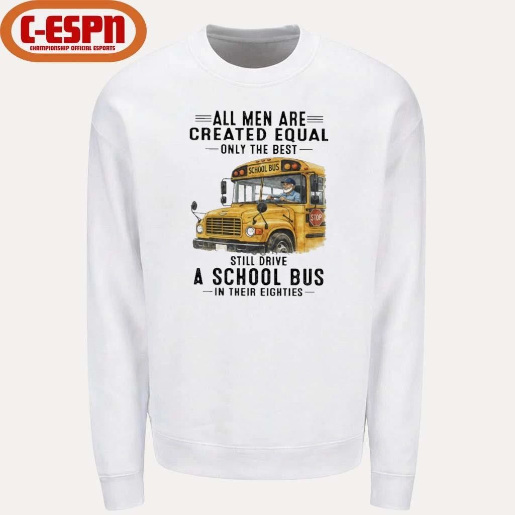 All Men Are Created Equal Only The Best Still Drive A School Bus In Their Eighties Classic T-Shirt