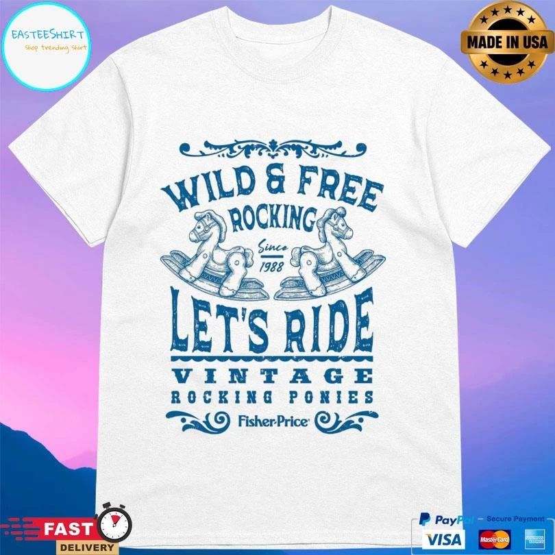 Wild And Free Rocking Since 1988 Let’s Ride Vintage Rocking Ponies Fisher Price T-shirts