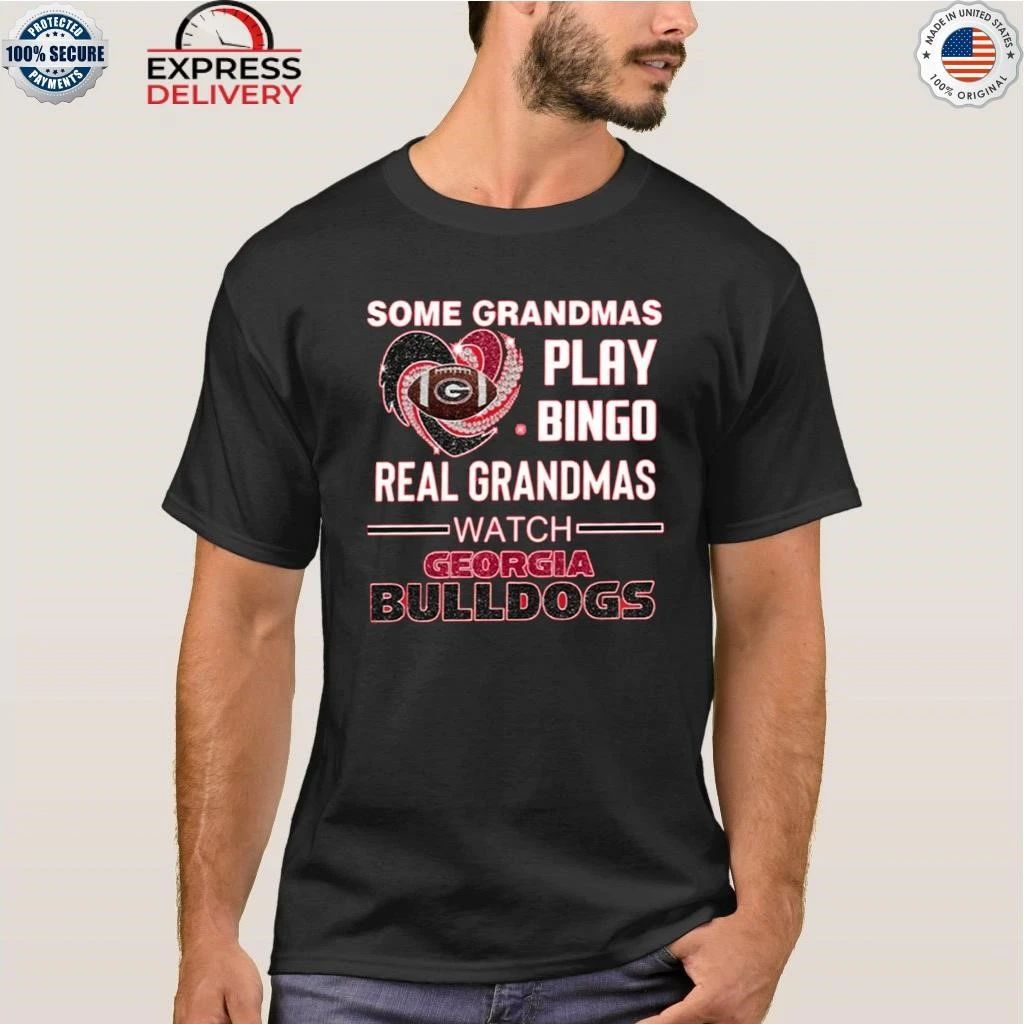 Some Grandmas Play Bingo Real Grandmas Watch Bulldogs Shirt